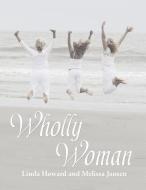 Wholly Woman: Second Edition di Melissa Jansen, Linda Howard edito da LIGHTNING SOURCE INC