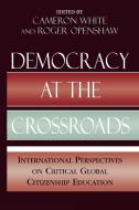 Democracy at the Crossroads di Cameron White, Roger Openshaw edito da Lexington Books