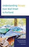Understanding Occupy from Wall Street to Portland edito da Lexington
