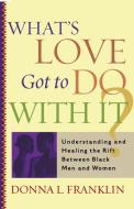 What's Love Got to Do with It? di Donna L. Franklin edito da Simon & Schuster