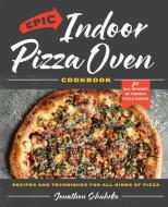 Epic Indoor Pizza Oven Cookbook di Jonathon Schuhrke edito da Harvard Common Press