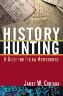 History Hunting di James W. (University of Minnesota Cortada edito da Taylor & Francis Ltd