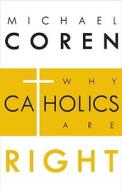 Why Catholics Are Right di Michael Coren edito da McClelland & Stewart