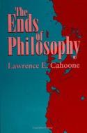 The Ends of Philosophy di Lawrence Cahoone edito da STATE UNIV OF NEW YORK PR