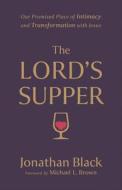 The Lord's Supper: Our Promised Place of Intimacy and Transformation with Jesus di Jonathan Black edito da CHOSEN BOOKS