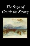 The Saga of Grettir the Strong, Fiction, Literary di Traditional edito da Wildside Press