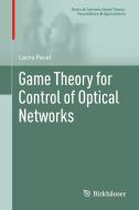 Game Theory for Control of Optical Networks di Lacra Pavel edito da Springer Basel AG