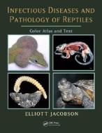Infectious Diseases and Pathology of Reptiles di Elliott R. Jacobson edito da Taylor & Francis Inc