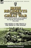 Irish Regiments During the Great War di Michael Macdonagh edito da LEONAUR