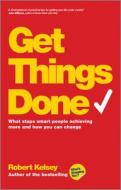 Get Things Done: What Stops Smart People Achieving More and How You Can Change di Robert Kelsey edito da Capstone Publishing