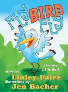 Fly Bird Fly: Little Bird's First Big Adventure di Linley Faire edito da LIGHTNING SOURCE INC