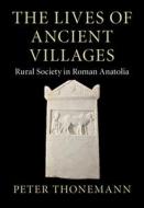 The Lives Of Ancient Villages di Peter Thonemann edito da Cambridge University Press