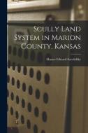 Scully Land System in Marion County, Kansas di Homer Edward Socolofsky edito da LIGHTNING SOURCE INC
