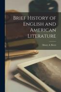 Brief History of English and American Literature di Henry A. Beers edito da LEGARE STREET PR