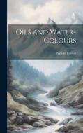 Oils and Water-Colours di William Renton edito da LEGARE STREET PR