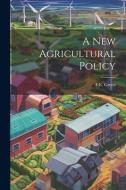 A New Agricultural Policy di F. E. Green edito da LEGARE STREET PR