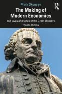 The Making Of Modern Economics di Mark Skousen edito da Taylor & Francis Ltd