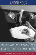 THE LADIES' BOOK OF USEFUL INFORMATION di ANONYMOUS edito da LIGHTNING SOURCE UK LTD