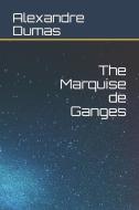 The Marquise de Ganges di Alexandre Dumas edito da INDEPENDENTLY PUBLISHED