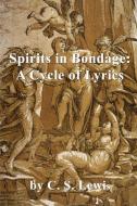 Spirits in Bondage: A Cycle of Lyrics di C. S. Lewis edito da INDEPENDENTLY PUBLISHED