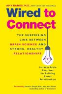 Wired to Connect: The Surprising Link Between Brain Science and Strong, Healthy Relationships di Amy Banks, Leigh Ann Hirschman edito da TARCHER JEREMY PUBL