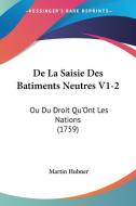 de La Saisie Des Batiments Neutres V1-2: Ou Du Droit Qu'ont Les Nations (1759) di Martin Hubner edito da Kessinger Publishing