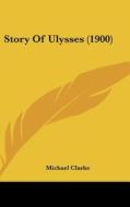 Story of Ulysses (1900) di Michael Clarke edito da Kessinger Publishing