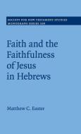 Faith and the Faithfulness of Jesus in             Hebrews di Matthew C. Easter edito da Cambridge University Press