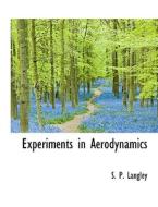 Experiments In Aerodynamics di S P Langley edito da Bibliolife