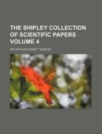 The Shipley Collection of Scientific Papers Volume 4 di Arthur Everett Shipley edito da Rarebooksclub.com