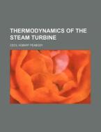 Thermodynamics of the Steam Turbine di Cecil Hobart Peabody edito da Rarebooksclub.com