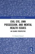 Evil Eye, Jinn Possession, and Mental Health Issues di G. Hussein (International Open University) Rassool edito da Taylor & Francis Ltd