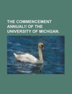 The Commencement Annual!! of the University of Michgan. di Anonymous, Books Group edito da Rarebooksclub.com