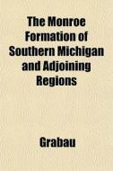 The Monroe Formation Of Southern Michiga di Grabau edito da General Books