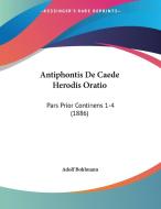 Antiphontis de Caede Herodis Oratio: Pars Prior Continens 1-4 (1886) edito da Kessinger Publishing