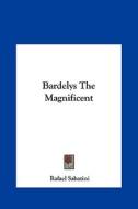 Bardelys the Magnificent di Rafael Sabatini edito da Kessinger Publishing