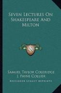 Seven Lectures on Shakespeare and Milton di Samuel Taylor Coleridge edito da Kessinger Publishing