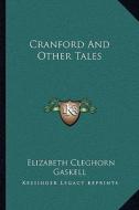 Cranford and Other Tales di Elizabeth Cleghorn Gaskell edito da Kessinger Publishing
