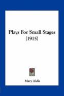 Plays for Small Stages (1915) di Mary Aldis edito da Kessinger Publishing