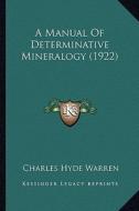 A Manual of Determinative Mineralogy (1922) di Charles Hyde Warren edito da Kessinger Publishing