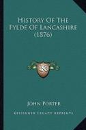History of the Fylde of Lancashire (1876) di John Porter edito da Kessinger Publishing