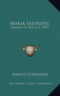 Maria Salvestri: Dramma in Tre Atti (1907) di Enrico Corradini edito da Kessinger Publishing
