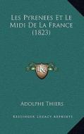 Les Pyrenees Et Le MIDI de La France (1823) di Adolphe Thiers edito da Kessinger Publishing