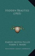 Hidden Beauties (1905) di Harvey Austin Fuller edito da Kessinger Publishing