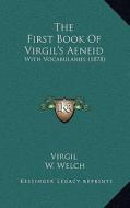 The First Book of Virgil's Aeneid: With Vocabularies (1878) di Virgil edito da Kessinger Publishing
