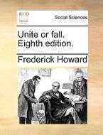 Unite Or Fall. Eighth Edition di Frederick Howard edito da Gale Ecco, Print Editions