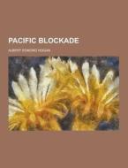 Pacific Blockade di Albert Edmond Hogan edito da Theclassics.us