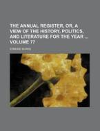 The Annual Register, Or, a View of the History, Politics, and Literature for the Year Volume 77 di Edmund Burke edito da Rarebooksclub.com
