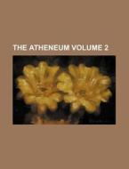 The Atheneum Volume 2 di Books Group edito da Rarebooksclub.com