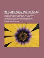 Metallbergbau (Deutschland) di Quelle Wikipedia edito da Books LLC, Reference Series